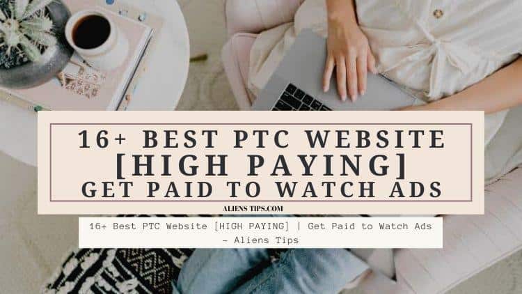 16+ Best PTC Website [HIGH PAYING] _ Get Paid to Watch Ads. - Aliens Tips