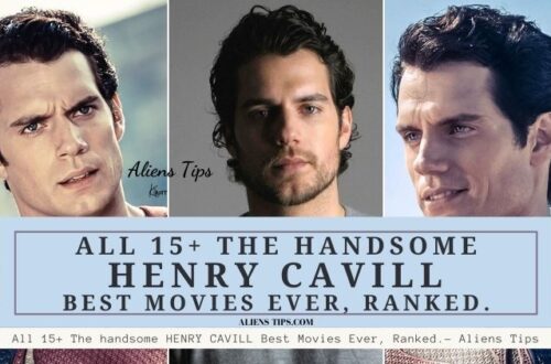 All 15+ The handsome HENRY CAVILL Best Movies Ever, Ranked.- Aliens Tips