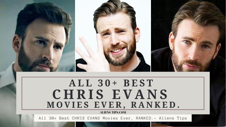 All 30+ CHRIS EVANS Best Movies Ever, Sorted. - Aliens Tips