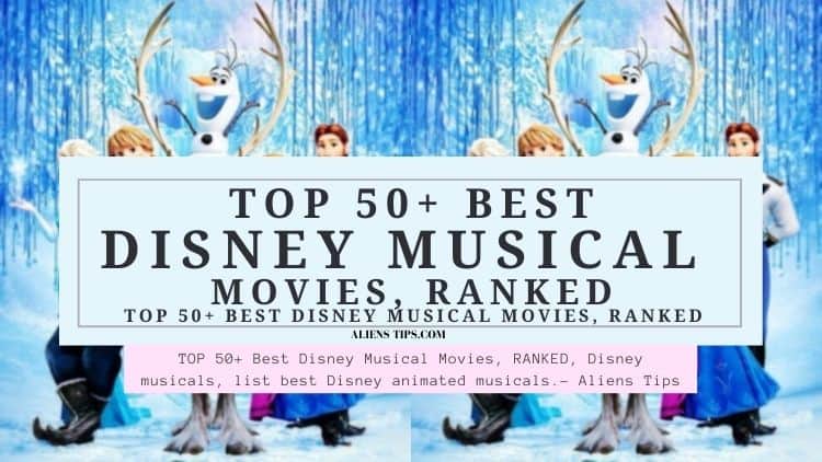 50+ Best Disney Musical Movies, RANKED, Disney channel musicals, Disney movies with lots of singing, list best Disney animated musicals. - Aliens Tips