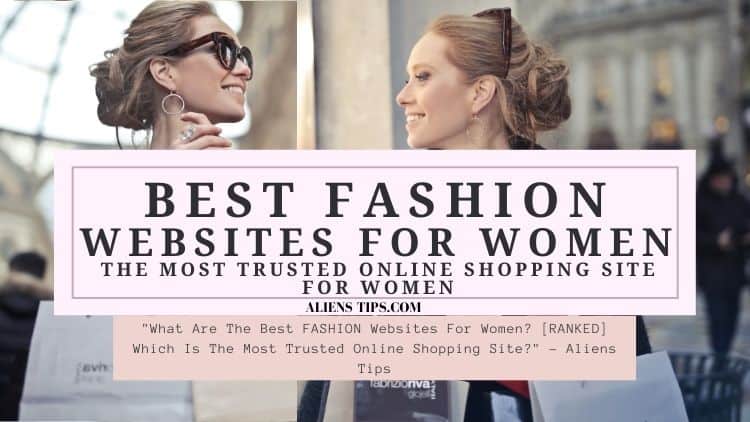 "What Are The Best FASHION Websites For Women? [RANKED] Which Is The Most Trusted Online Shopping Site?" - Aliens Tips