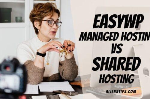 Which Is Better EasyWP Hosting VS Shared Hosting? [FULL Guide] - Aliens Tips