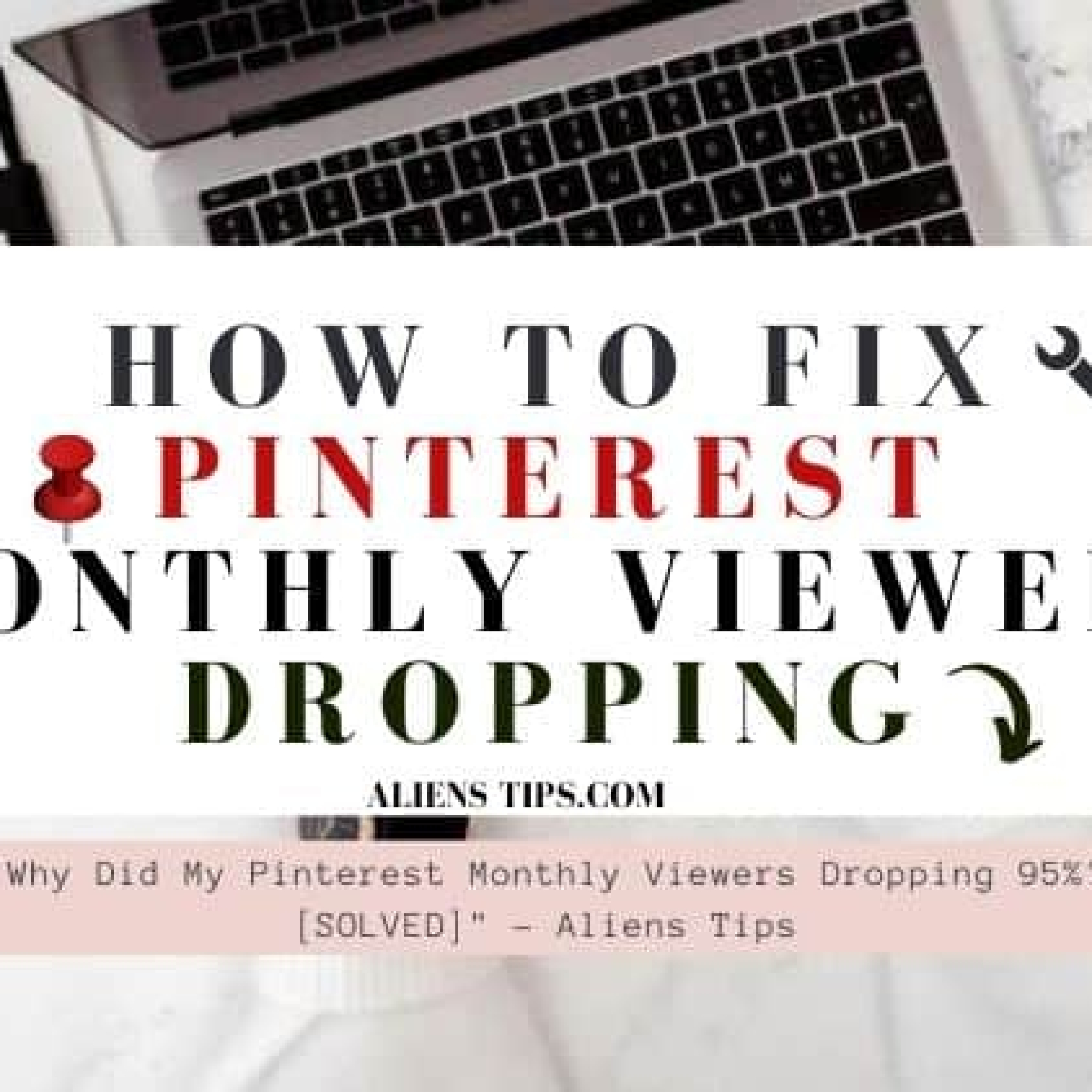 Why Did My Pinterest Monthly Viewers Dropping 95%_ [SOLVED]- Aliens Tips (4).jpg