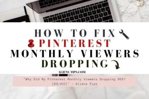 Why Did My Pinterest Monthly Viewers Dropping 95%_ [SOLVED]- Aliens Tips (4).jpg