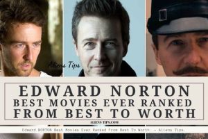 Edward NORTON Best Movies Ever Ranked From Best To Worth. - Aliens Tips.