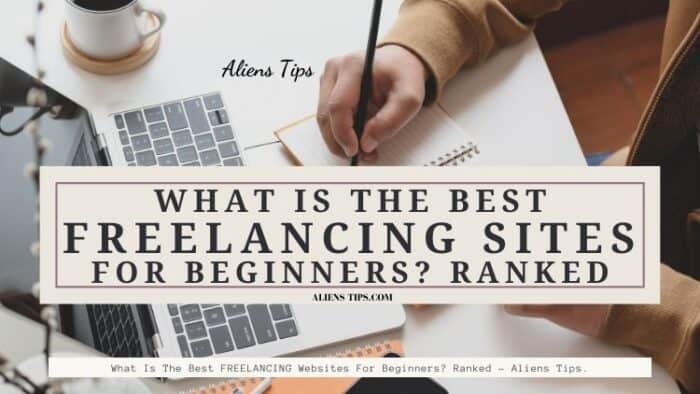 What Is The Best FREELANCING Websites For Beginners_ Ranked - Aliens Tips.