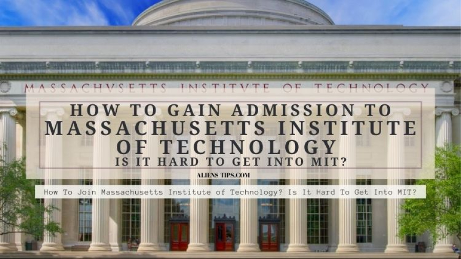 How To Join Massachusetts Institute of Technology? Is It Hard To Get Into MIT?