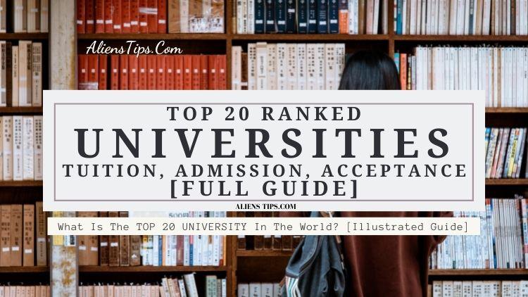 TOP 20 Global Universities Tuition, Admission, Acceptance [Full Guide] - AliensTips.com.