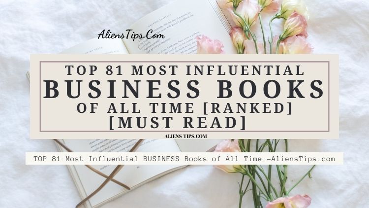 TOP 81 Most Influential BUSINESS Books of All Time [Must Read]. AliensTips.com.