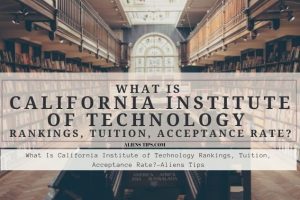 How Hard Is It To Get Into California Institute Of Technology? What Is California Institute of Technology Rankings, Tuition, Acceptance Rate alienstips.com