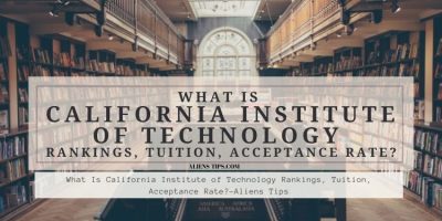 How Hard Is It To Get Into California Institute Of Technology? What Is California Institute of Technology Rankings, Tuition, Acceptance Rate alienstips.com