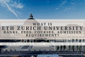 What is eth Zurich University Admission, Courses, Tuition Fees? Alienstip.com