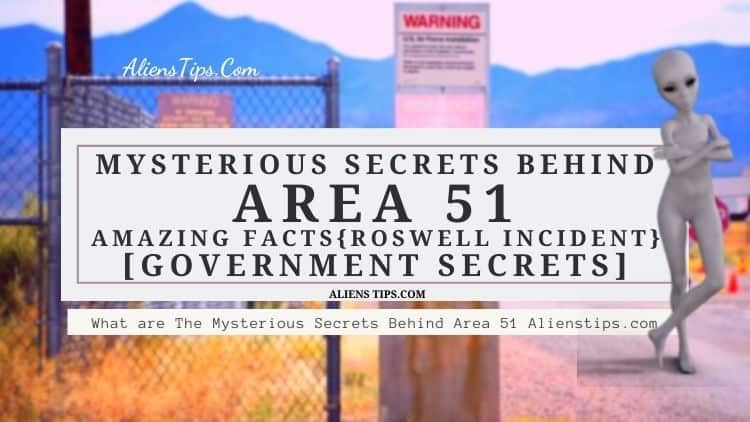 What are The Mysterious Secrets Behind Area 51 What Is The Government Hides amazing facts about area 51,  Roswell Incident Aliens Tips Alienstips.com