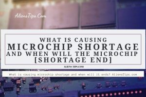 What is causing microchip shortage AliensTips.com