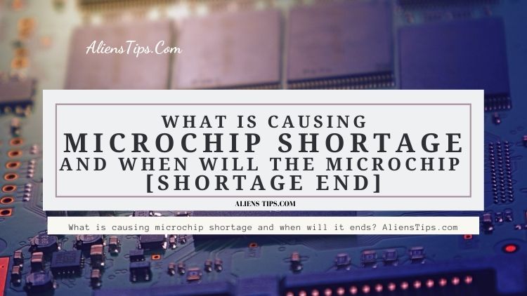 What is causing microchip shortage AliensTips.com