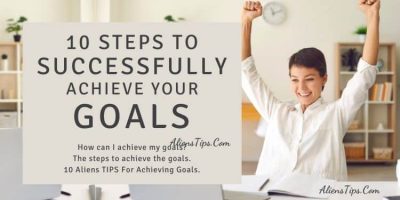 10 Aliens TIPS For Achieving Goals 10 steps to SUCCESSFULLY achieve Your goals AliensTips.com