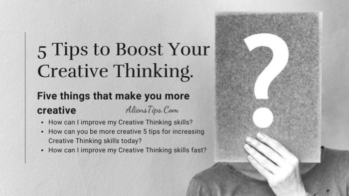 5 Tips To Boost Your Creative Thinking Skills | Aliens Tips