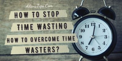 How to Stop Wasting Time How to overcome time wasters AliensTips.com