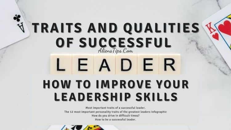 Qualities of successful leaders | Traits of leadership How to Improve Your Leadership Skills AliensTips.com
