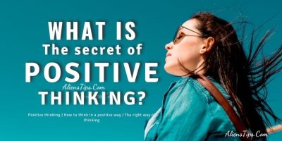 What Is The Secret of POSITIVE Thinking? AliensTips.com