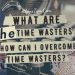 What are The TIME wasters and How can I overcome them? Wasting Time Aliens Tips What are the time wasters and how can I overcome them AliensTips.com