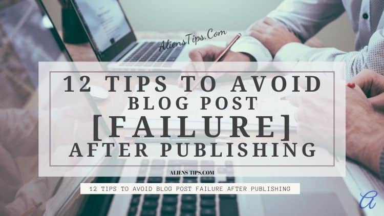 12 tips to avoid blog post fail and How to Fix Them blog post fail Aliens Tips