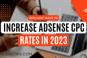Brilliant Ways to Increase AdSense CPC Rates in 2023 alienstips.com