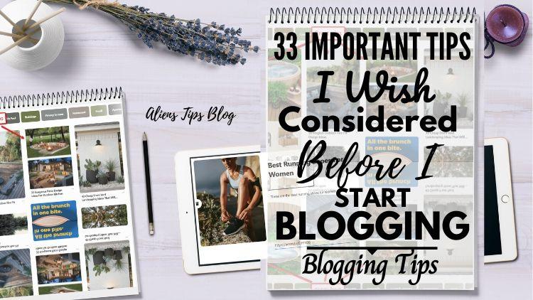 33 Important Tips I Wish Considered Before I Start Blogging