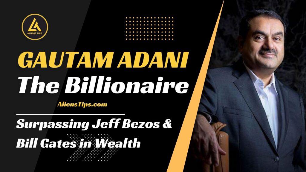 Unveiling Gautam Adani: The Indian Billionaire Surpassing Jeff Bezos and Bill Gates in Wealth Meet Gautam Adani: India's Wealth Magnate Outshining Bezos and Gates Gautam Adani is the Indian billionaire who surpassed Jeff Bezos and Bill Gates in wealth.