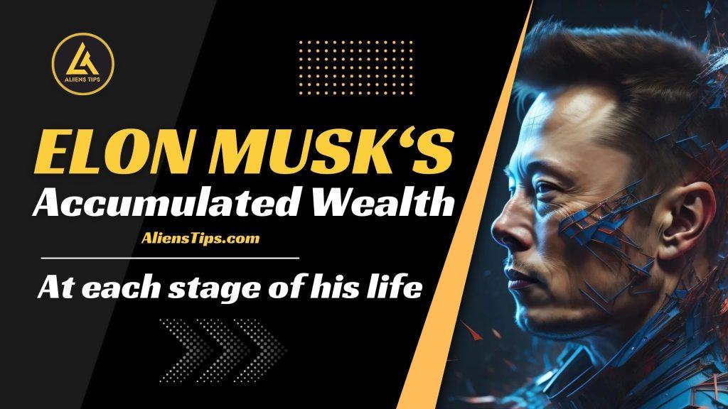 How much Elon Musk Wealth accumulate at each stage of his life? Elon Musk Aliens Tips