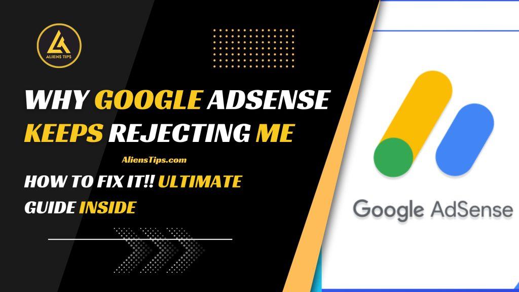 Why Google AdSense Keeps Rejecting me & How to Fix It—Ultimate Guide Inside! Google AdSense Keeps Rejecting Aliens Tips