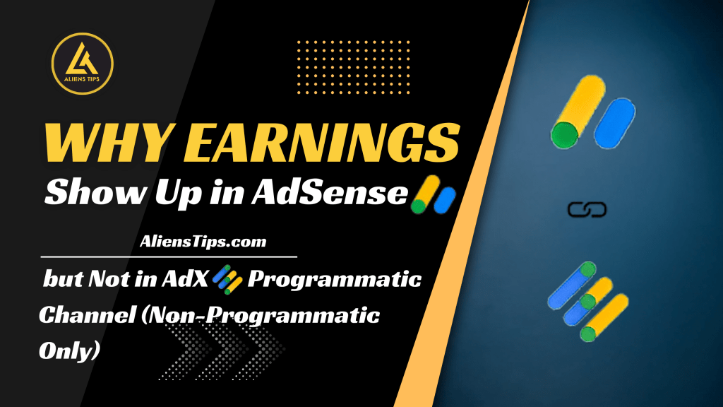 Why Earnings Show Up in AdSense but Not in AdX Programmatic Channel (Non-Programmatic Only) AdSense Aliens Tips