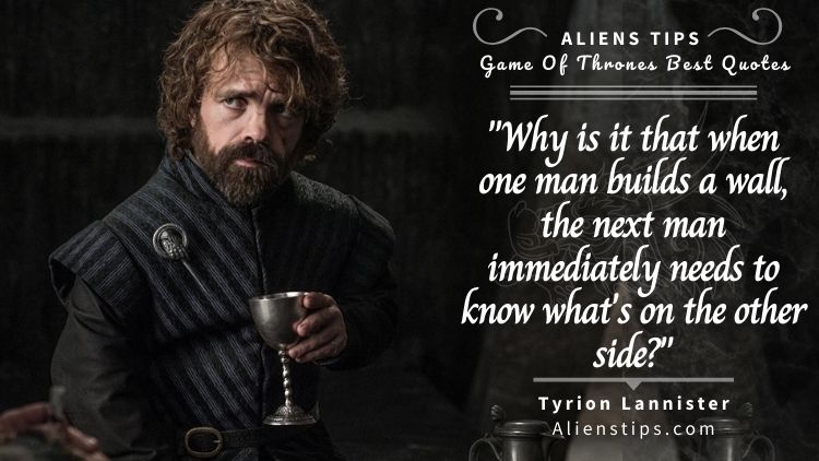 The Most Memorable HBO Game of Thrones Quotes HBO game of thrones Quotes Aliens Tips